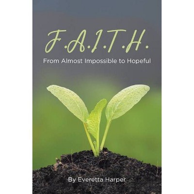 F.A.I.T.H. - by  Everetta Harper (Paperback)