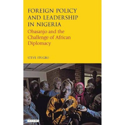 Foreign Policy and Leadership in Nigeria - (International Library of African Studies) by  Steve Itugbu (Paperback)