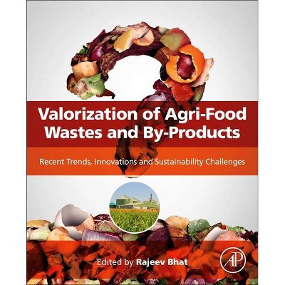 Valorization of Agri-Food Wastes and By-Products - by  Rajeev Bhat (Paperback)