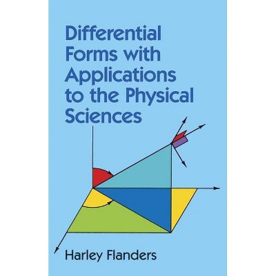 Differential Forms with Applications to the Physical Sciences - (Dover Books on Mathematics) by  Harley Flanders (Paperback)