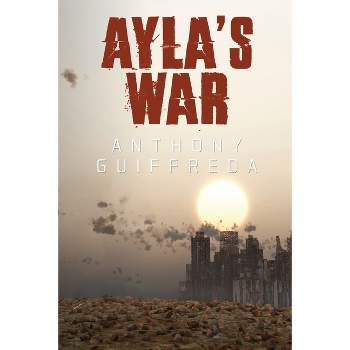 Ayla's War - by  Anthony Guiffreda (Paperback)