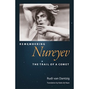 Remembering Nureyev - by  Rudi Van Dantzig (Hardcover) - 1 of 1
