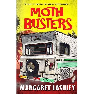 Moth Busters - (Freaky Florida Mystery Adventures) by  Margaret Lashley (Paperback)