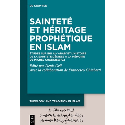 Sainteté Et Héritage Prophétique En Islam - (Theology and Tradition in Islam: Studies on Prophecy, Transmission and Spirituality) by  Denis Gril