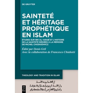 Sainteté Et Héritage Prophétique En Islam - (Theology and Tradition in Islam: Studies on Prophecy, Transmission and Spirituality) by  Denis Gril - 1 of 1
