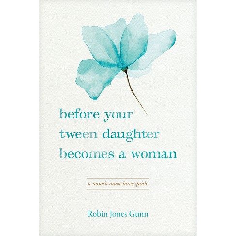 Before Your Tween Daughter Becomes a Woman - by  Robin Jones Gunn (Paperback) - image 1 of 1