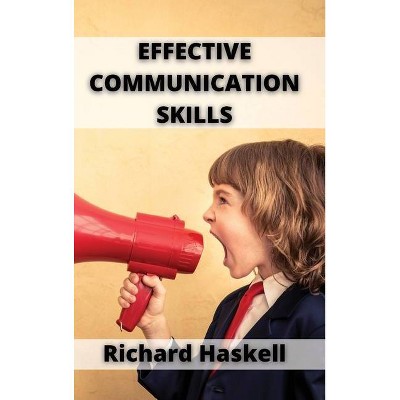 Effective Communication Skills - by  Richard Haskell (Hardcover)