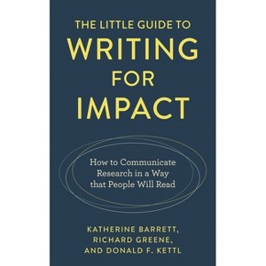 Little Guide to Writing for Impact - by  Katherine Barrett & Richard Greene & Donald F Kettl (Paperback) - 1 of 1