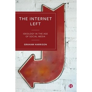 The Internet Left - by  Graham Harrison (Paperback) - 1 of 1