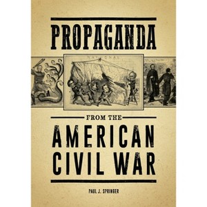 Propaganda from the American Civil War - by  Paul Springer (Hardcover) - 1 of 1