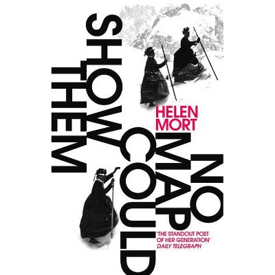 No Map Could Show Them - by  Helen Mort (Paperback)