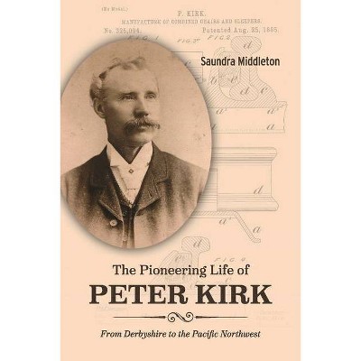 The Pioneering Life of Peter Kirk - by  Saundra Middleton (Paperback)