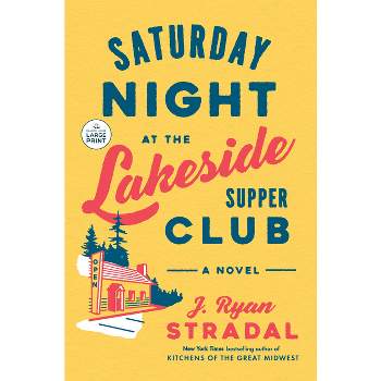 Saturday Night at the Lakeside Supper Club - Large Print by  J Ryan Stradal (Paperback)
