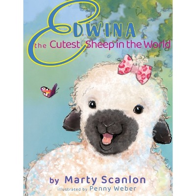 Edwina the Cutest Sheep in the World - by  Marty Scanlon (Hardcover)