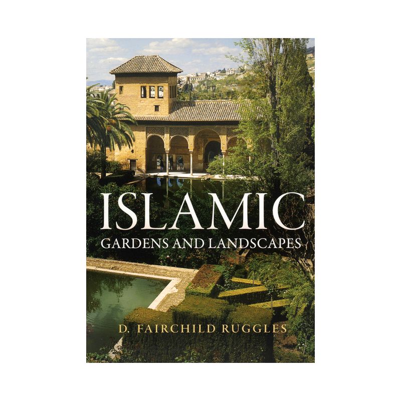 Islamic Gardens and Landscapes - (Penn Studies in Landscape Architecture) by  D Fairchild Ruggles (Paperback), 1 of 2
