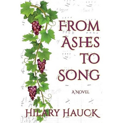 From Ashes to Song - by  Hilary Hauck (Paperback)