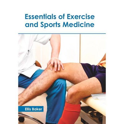 Essentials of Exercise and Sports Medicine - by  Ellis Baker (Hardcover)