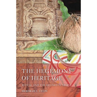 The Hegemony of Heritage - (South Asia Across the Disciplines) by  Deborah L Stein (Paperback)