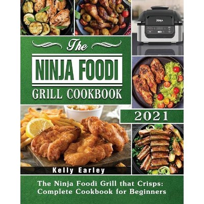 The Ninja Foodi Grill Cookbook 2021 - By Kelly Earley (paperback