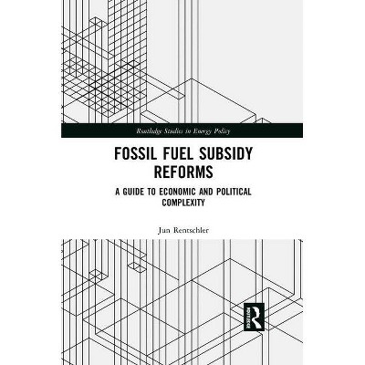 Fossil Fuel Subsidy Reforms - (Routledge Studies in Energy Policy) by  Jun Rentschler (Paperback)