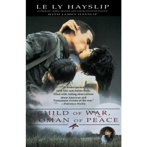 Child of War, Woman of Peace - by  Le Ly Hayslip (Paperback) - 1 of 1