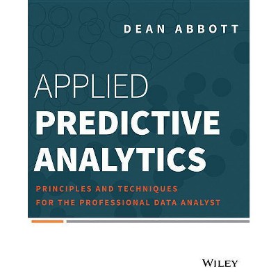 Applied Predictive Analytics - by  Dean Abbott (Paperback)