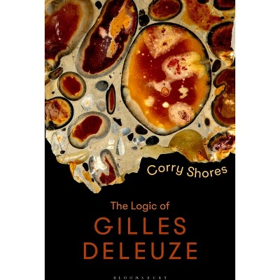 The Logic of Gilles Deleuze - (Bloomsbury Studies in Continental Philosophy) by  Corry Shores (Hardcover)