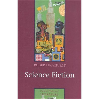 Science Fiction - (Cultural History of Literature) by  Roger Luckhurst (Paperback)