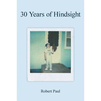 30 Years of Hindsight - by  Robert Paul (Paperback)