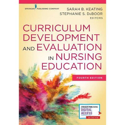 Curriculum Development and Evaluation in Nursing Education - 4th Edition by  Sarah B Keating & Stephanie S Deboor (Paperback)