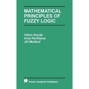 Mathematical Principles of Fuzzy Logic - (The Springer International Engineering and Computer Science) by  Vilém Novák & Irina Perfilieva & J Mockor - 1 of 1