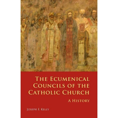 Ecumenical Councils of the Catholic Church - by  Joseph F Kelly (Paperback)