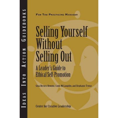 Selling Yourself Without Selling Out - (Ideas Into Action Guidebooks) by  Gina Hernez-Broome & Cindy McLaughlin & Stephanie Trovas (Paperback)