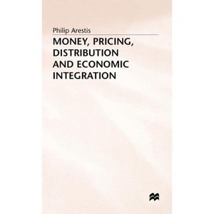 Money, Pricing, Distribution and Economic Integration - by  P Arestis (Hardcover) - 1 of 1
