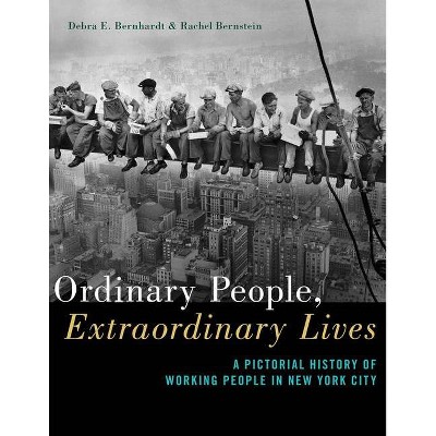 Ordinary People, Extraordinary Lives - by  Debra E Bernhardt & Rachel Bernstein (Paperback)