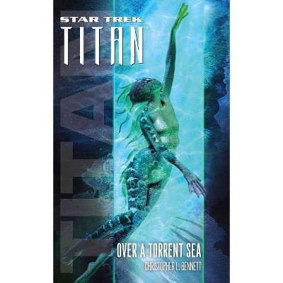 Star Trek: Titan #5: Over a Torrent Sea - (Star Trek: The Next Generation) by  Christopher L Bennett (Paperback)