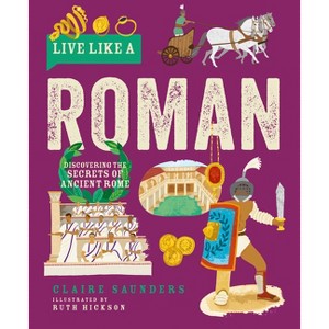 Live Like a Roman - by  Claire Saunders (Hardcover) - 1 of 1