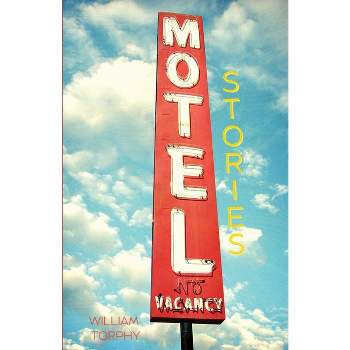 Motel Stories - by  William Torphy (Paperback)