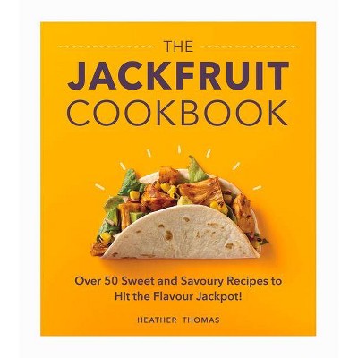 The Jackfruit Cookbook - by  Heather Thomas (Hardcover)