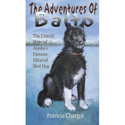 The Adventures of Balto - by  Pat Chargot (Paperback)