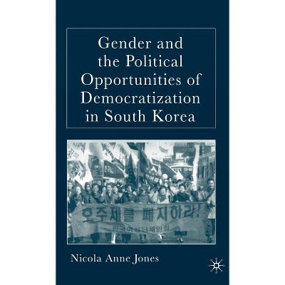 Gender and the Political Opportunities of Democratization in South Korea - by  N Jones (Hardcover)