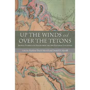 Up the Winds and Over the Tetons - by  Marlene Deahl Merrill & Daniel D Merrill (Paperback)