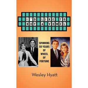 I'd Like to Buy a Vowel - Spinning 50 Years of Wheel of Fortune - by Wesley Hyatt - 1 of 1