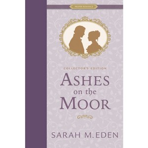 Ashes on the Moor Collector's Edition - (Proper Romance Victorian) by  Sarah M Eden (Hardcover) - 1 of 1