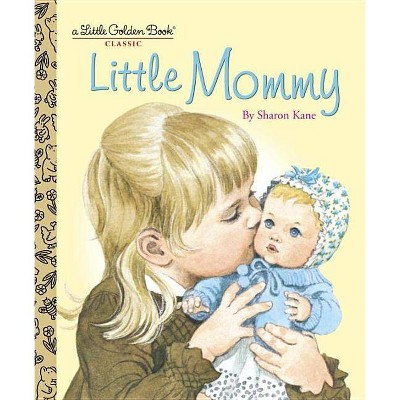 Little Mommy - (Little Golden Book) by  Sharon Kane (Hardcover)