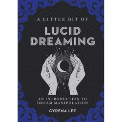A Little Bit of Lucid Dreaming - by  Cyrena Lee (Hardcover)