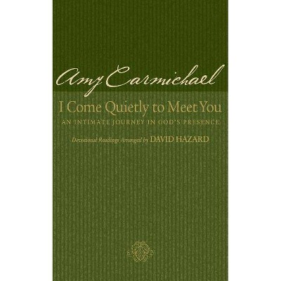 I Come Quietly to Meet You - by  Amy Carmichael (Paperback)