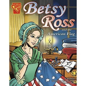 Betsy Ross and the American Flag - (Graphic History) by  Kay Melchisedech Olson (Paperback) - 1 of 1