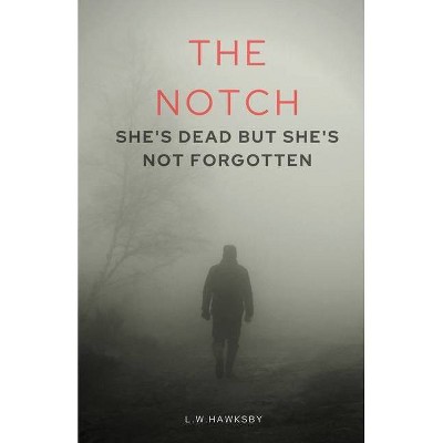 The Notch - by  L W Hawksby (Paperback)