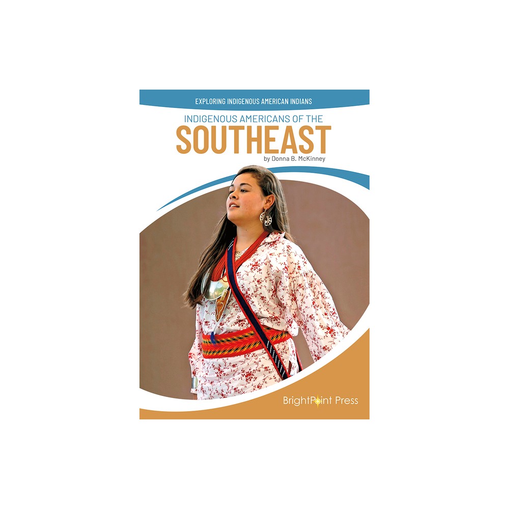 Indigenous Americans of the Southeast - (Exploring Indigenous American Indians) by Donna B McKinney (Hardcover)